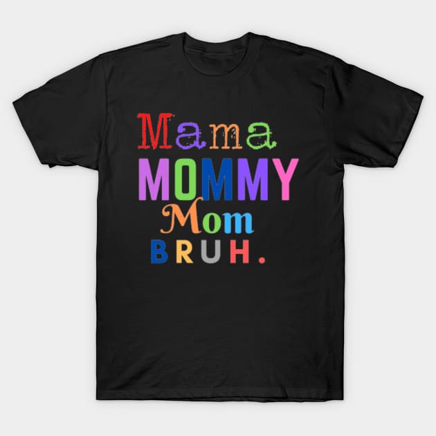 Mama Mommy Mom bruh T-Shirt by Magnus28